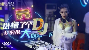 XK8053 Địt Mẹ DJ Cặc Lớn Chịu Đi Xu Nuo