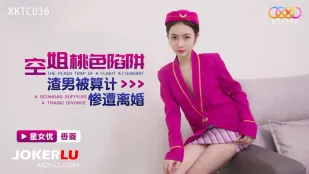 XKTC036 Tiếp Viên Hàng Không Bẫy Hồng, Chồng Khốn Nạn Bị Lừa Ly Hôn